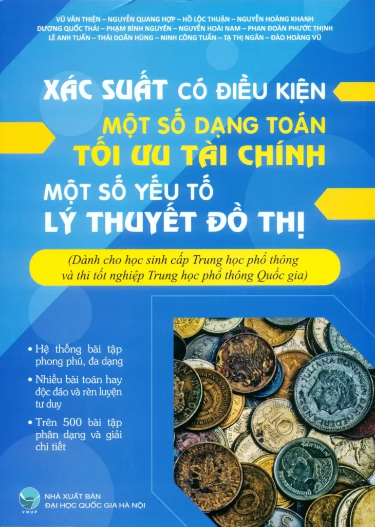 XÁC SUẤT CÓ ĐIỀU KIỆN, MỘT SỐ DẠNG TOÁN TỐI ƯU TÀI CHÍNH, MỘT SỐ YẾU TỐ CỦA LÝ THUYẾT ĐỒ THỊ (Dành cho học sinh cấp THPT và thi tốt nghiệp THPT Quốc gia)